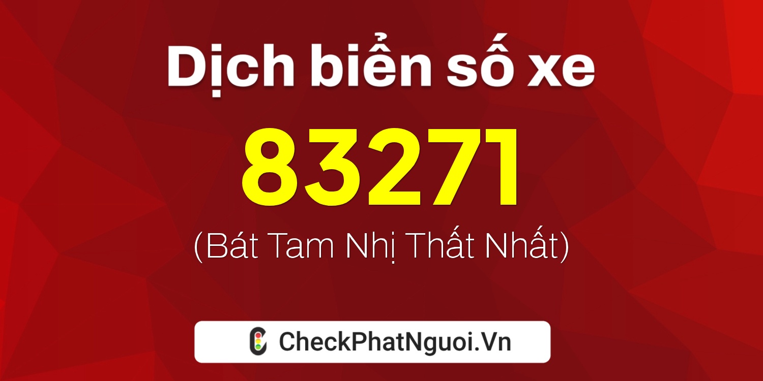 Dịch ý nghĩa <b>biển số xe 98A-83271</b> tại website checkphatnguoi.vn