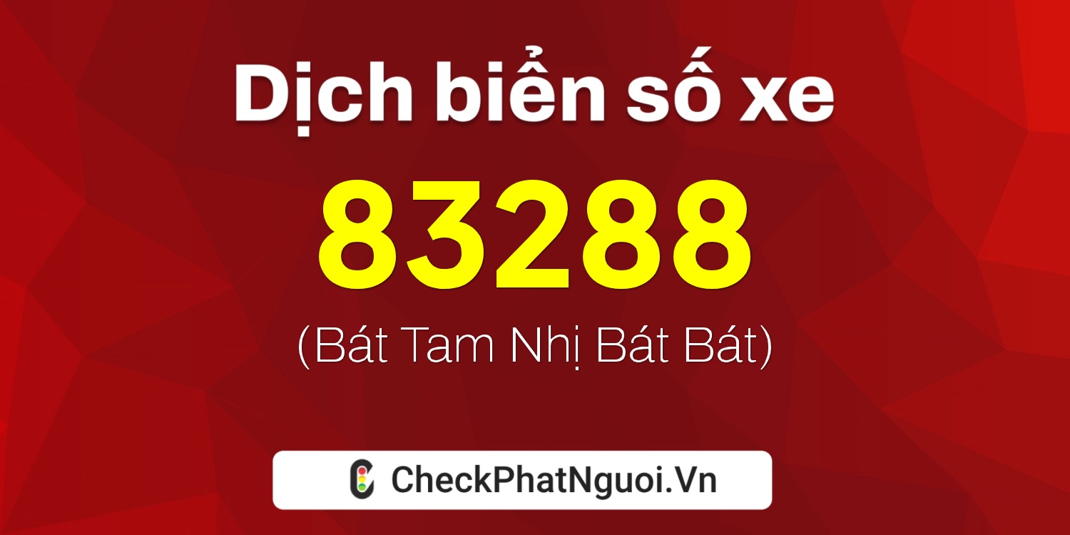 Dịch ý nghĩa <b>biển số xe 99A-83288</b> tại website checkphatnguoi.vn