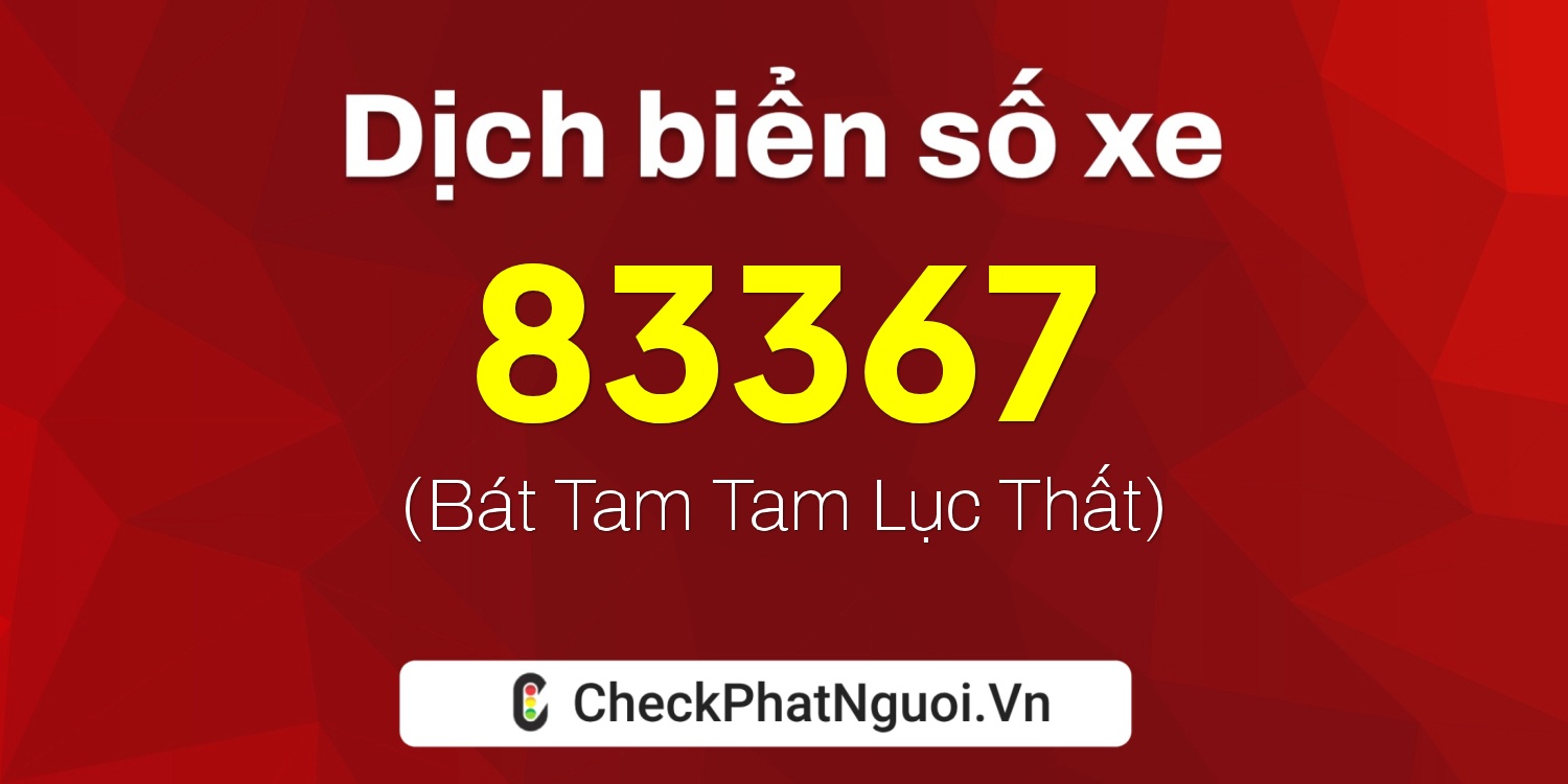 Dịch ý nghĩa <b>biển số xe 50Y1-83367</b> tại website checkphatnguoi.vn