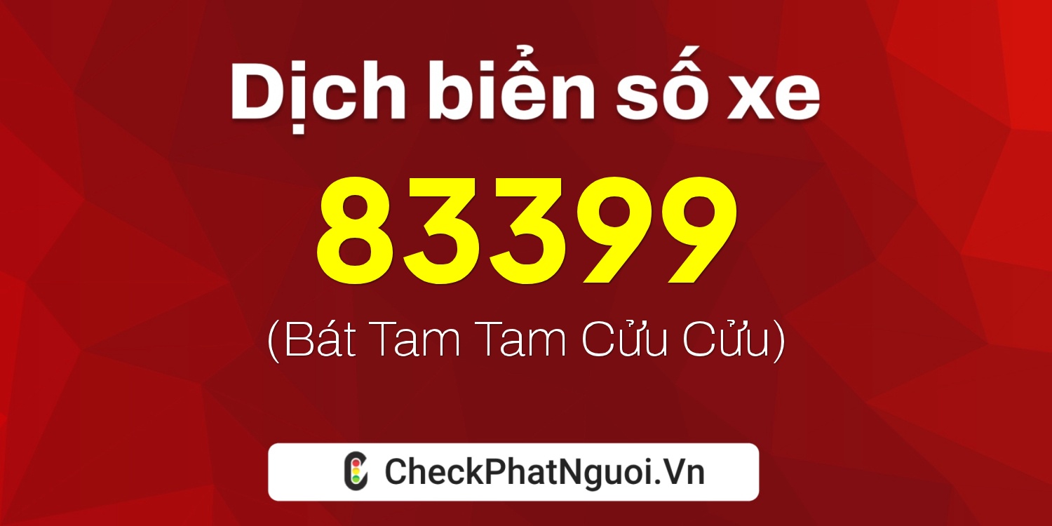 Dịch ý nghĩa <b>biển số xe 50AA-83399</b> tại website checkphatnguoi.vn