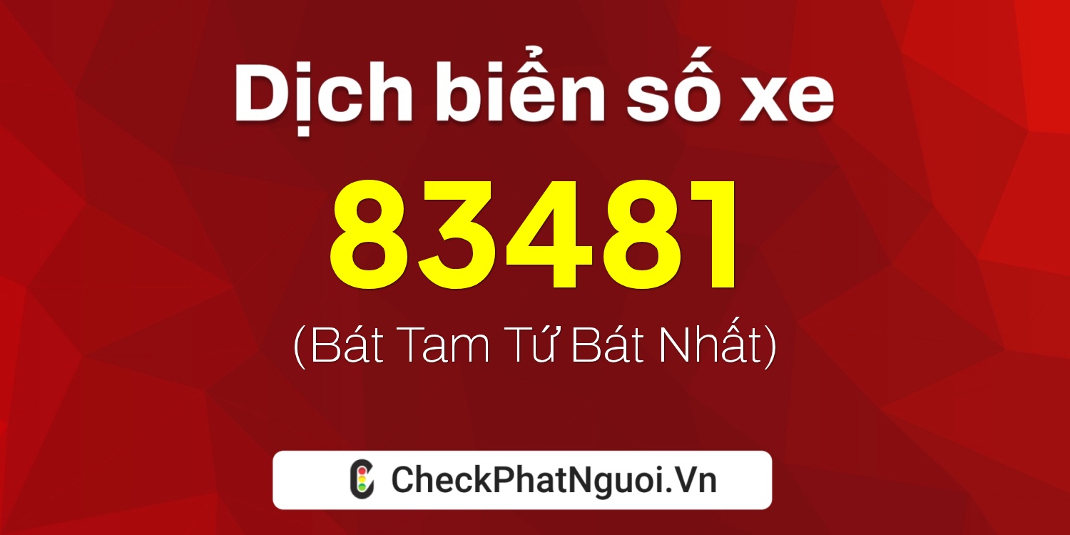 Dịch ý nghĩa <b>biển số xe 72A-83481</b> tại website checkphatnguoi.vn