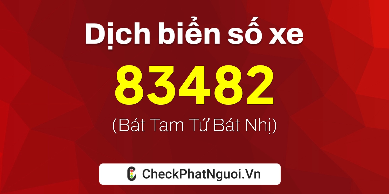 Dịch ý nghĩa <b>biển số xe 37A-83482</b> tại website checkphatnguoi.vn