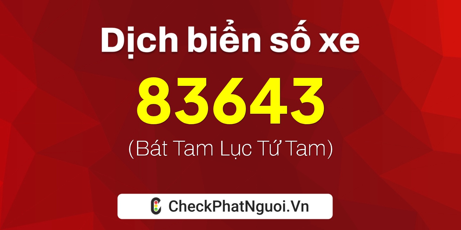 Dịch ý nghĩa <b>biển số xe 20A-83643</b> tại website checkphatnguoi.vn