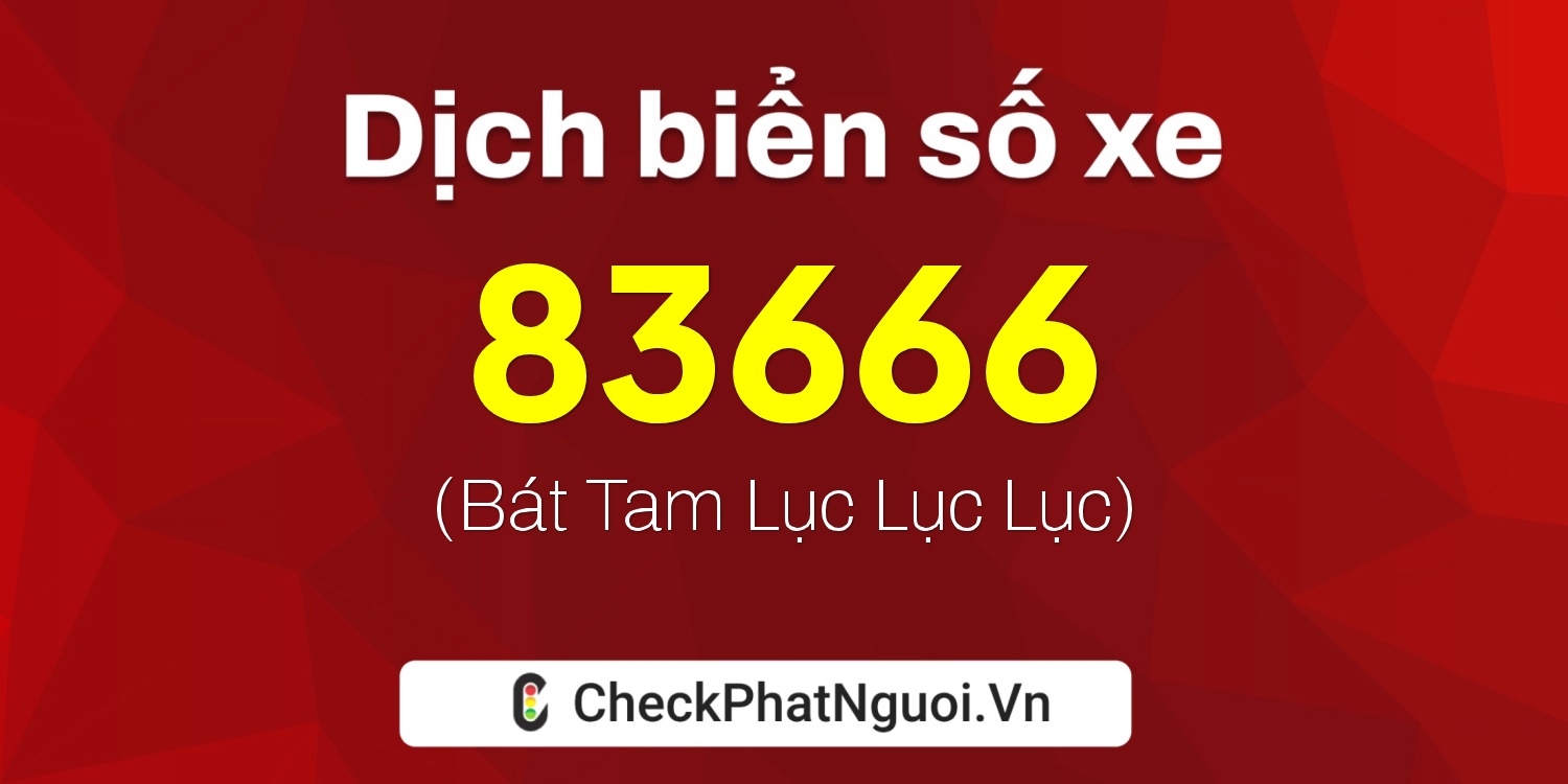 Dịch ý nghĩa <b>biển số xe 81A-83666</b> tại website checkphatnguoi.vn