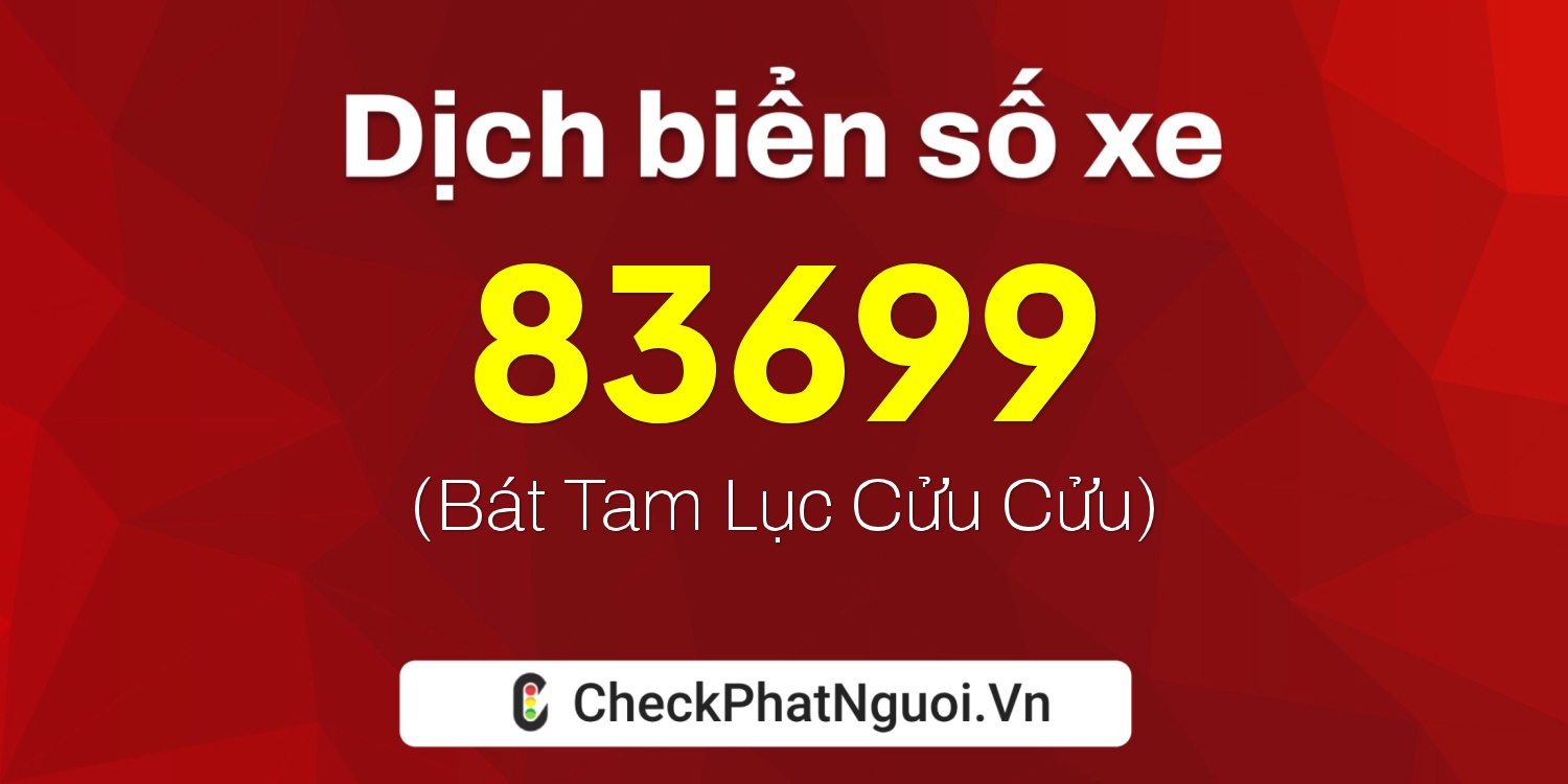 Dịch ý nghĩa <b>biển số xe 20B1-83699</b> tại website checkphatnguoi.vn