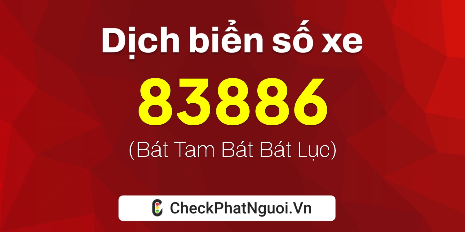 Dịch ý nghĩa <b>biển số xe 30H-83886</b> tại website checkphatnguoi.vn