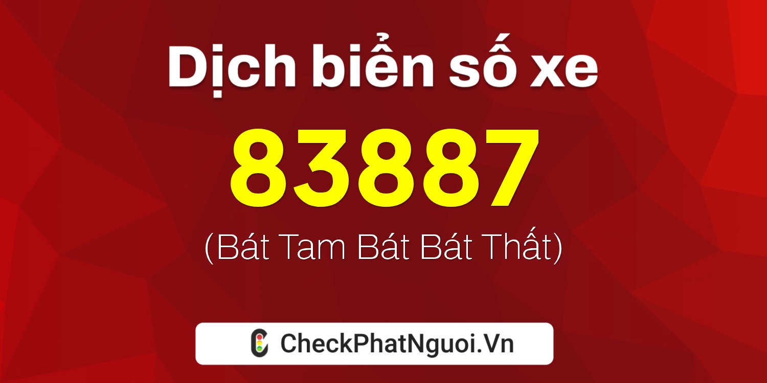 Dịch ý nghĩa <b>biển số xe 18B2-83887</b> tại website checkphatnguoi.vn