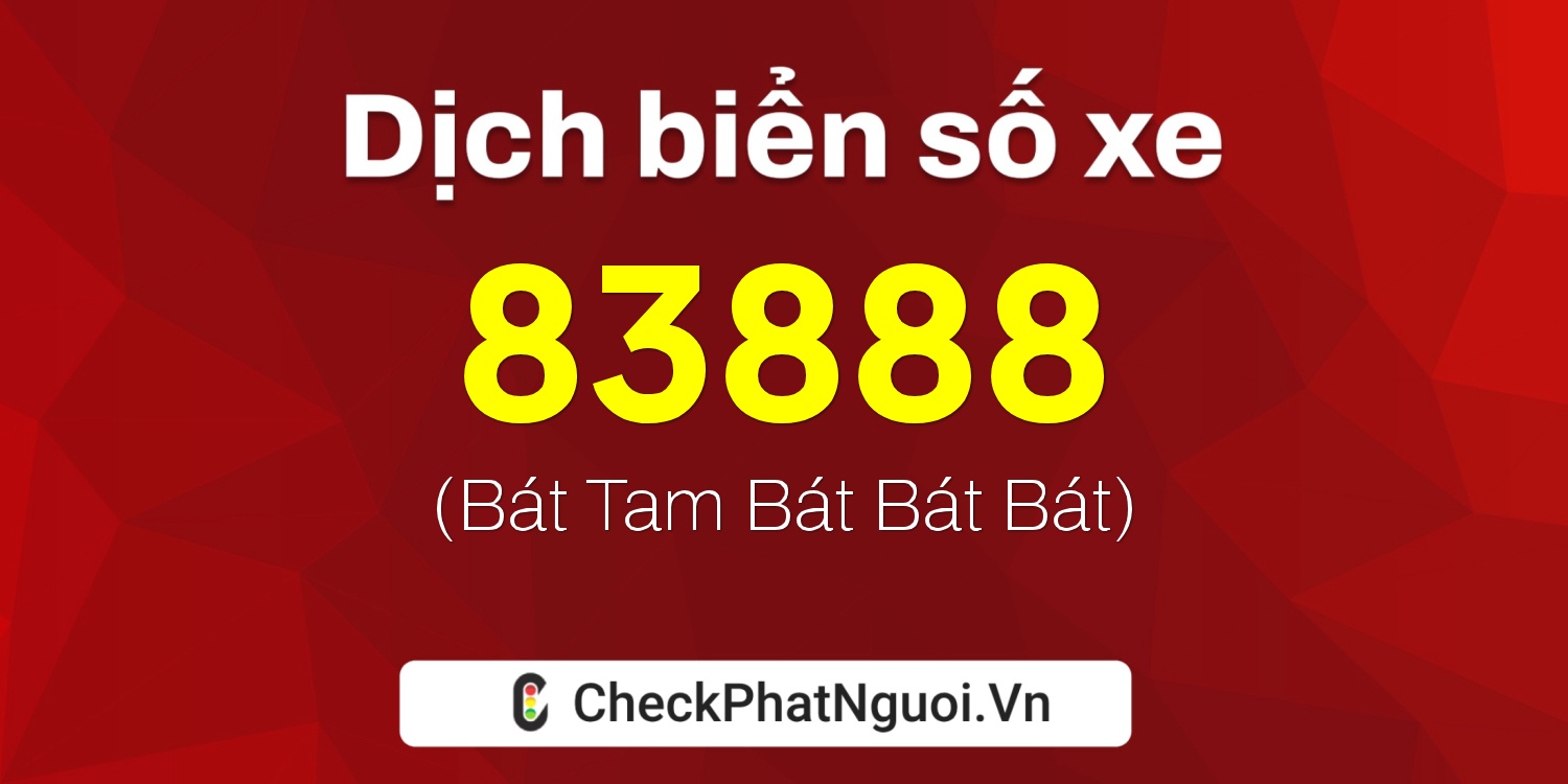 Dịch ý nghĩa <b>biển số xe 61A-83888</b> tại website checkphatnguoi.vn