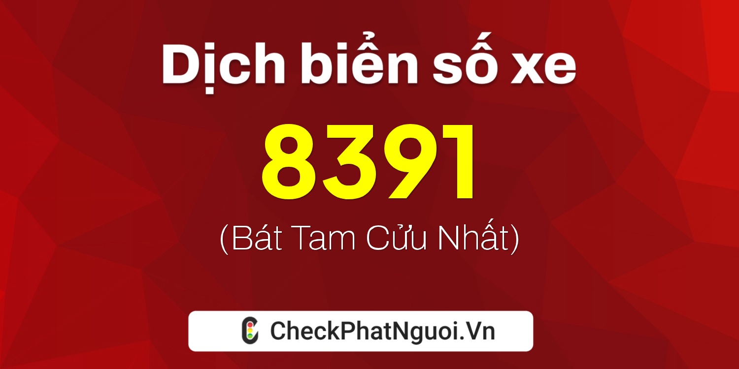 Dịch ý nghĩa <b>biển số xe 30K-8391</b> tại website checkphatnguoi.vn