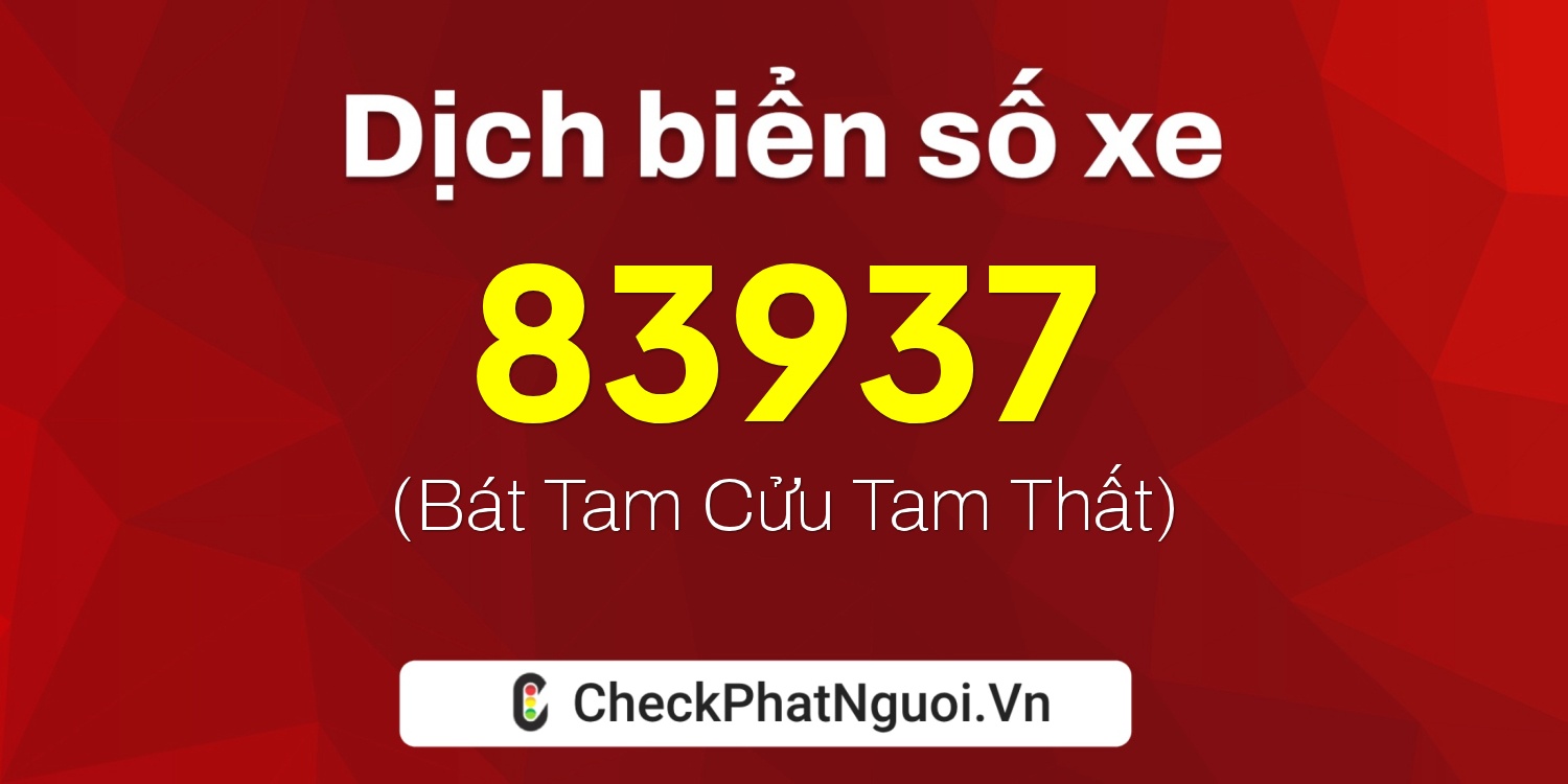 Dịch ý nghĩa <b>biển số xe 75K-83937</b> tại website checkphatnguoi.vn