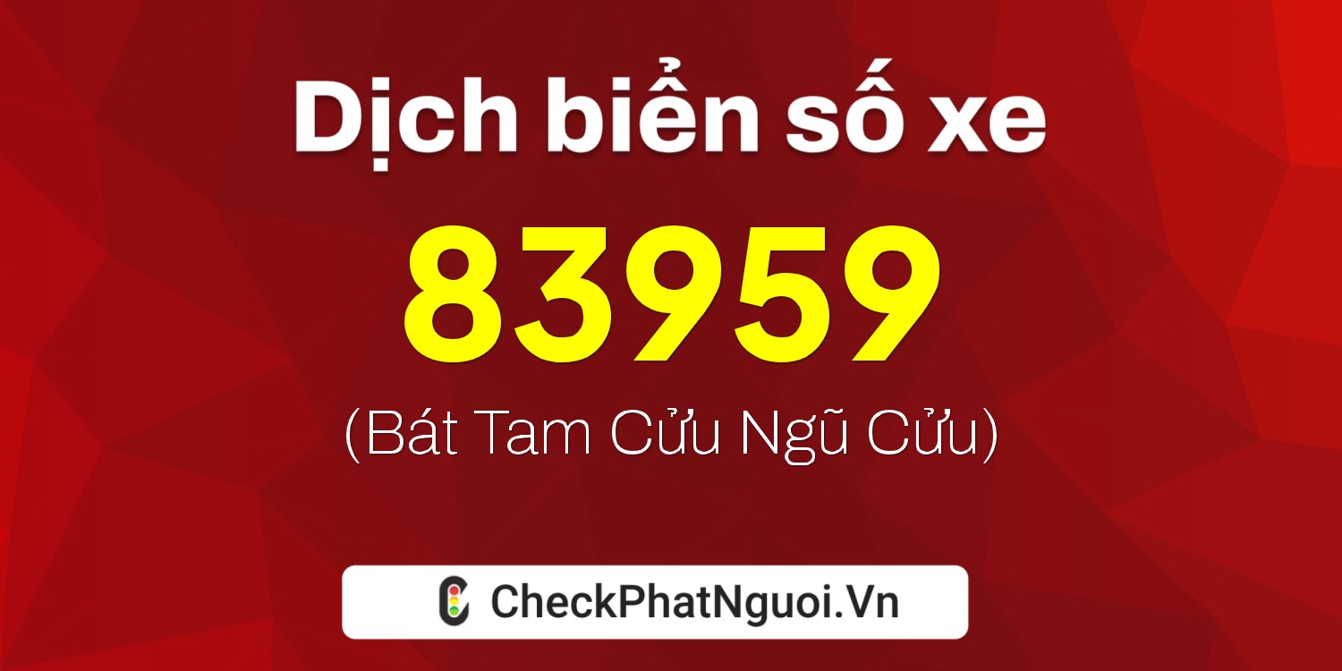 Dịch ý nghĩa <b>biển số xe 37G1-83959</b> tại website checkphatnguoi.vn