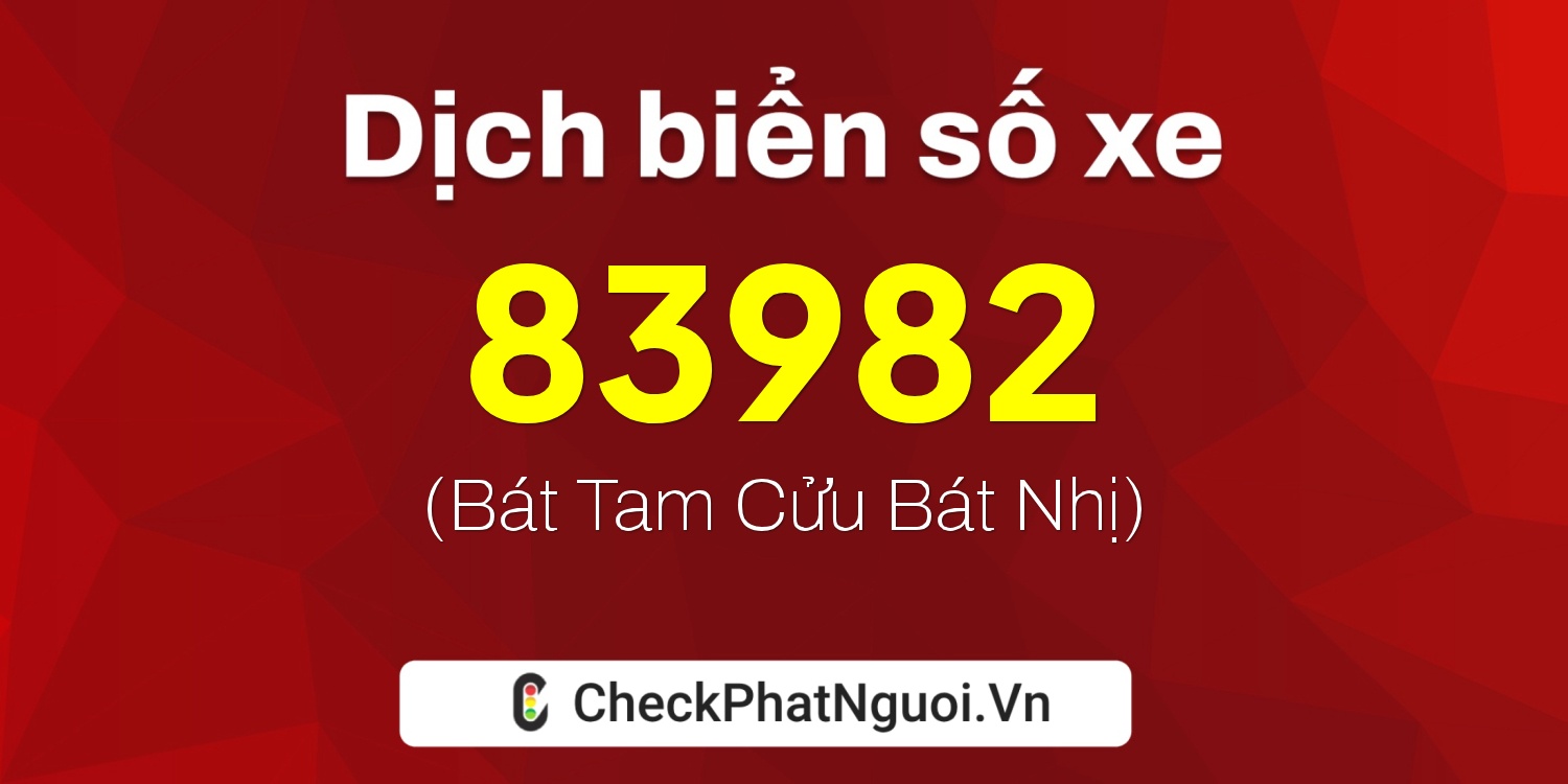 Dịch ý nghĩa <b>biển số xe 34A-83982</b> tại website checkphatnguoi.vn