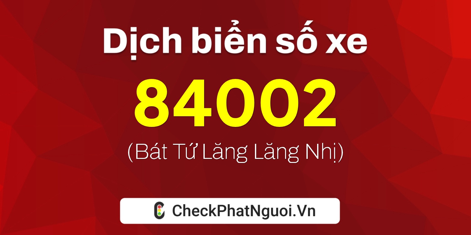 Dịch ý nghĩa <b>biển số xe 29T1-84002</b> tại website checkphatnguoi.vn