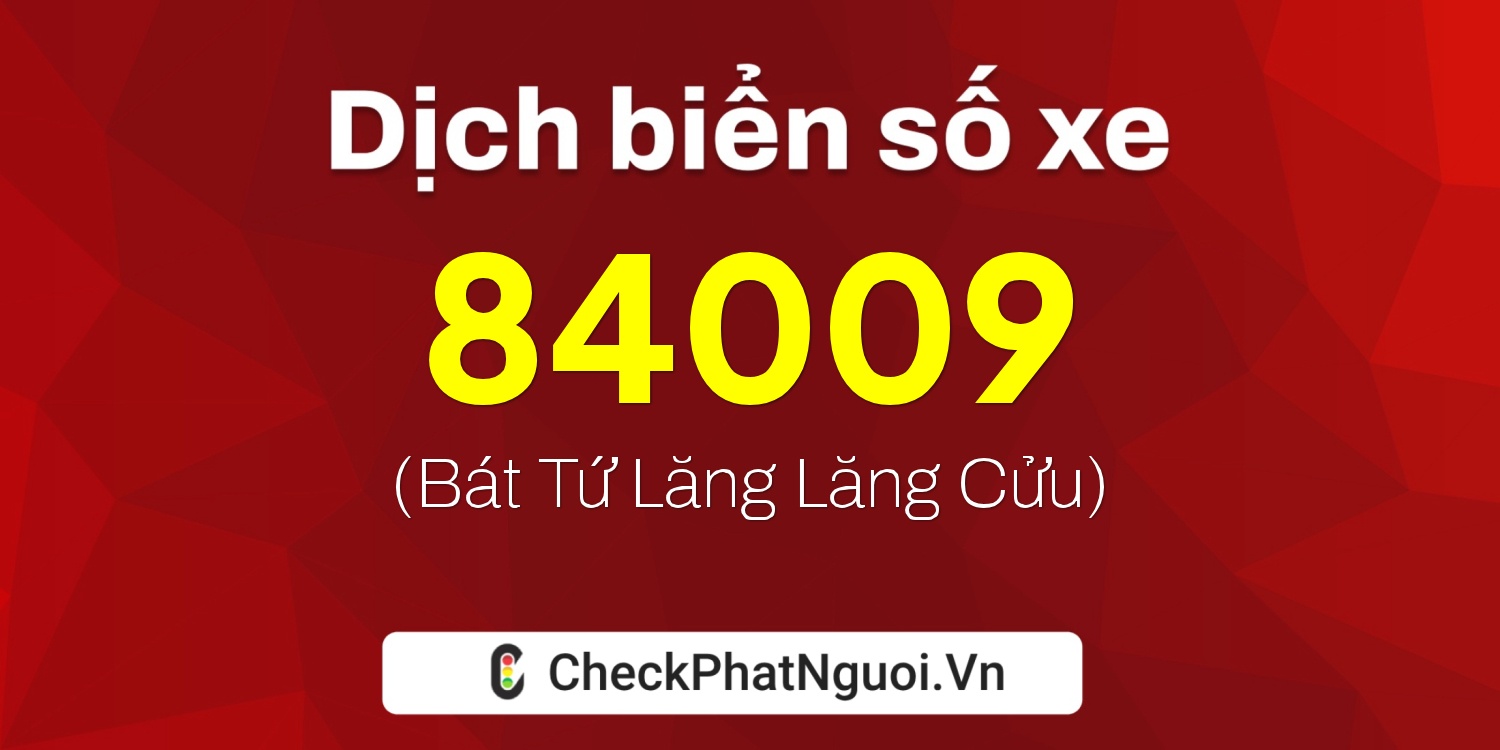 Dịch ý nghĩa <b>biển số xe 47M1-84009</b> tại website checkphatnguoi.vn