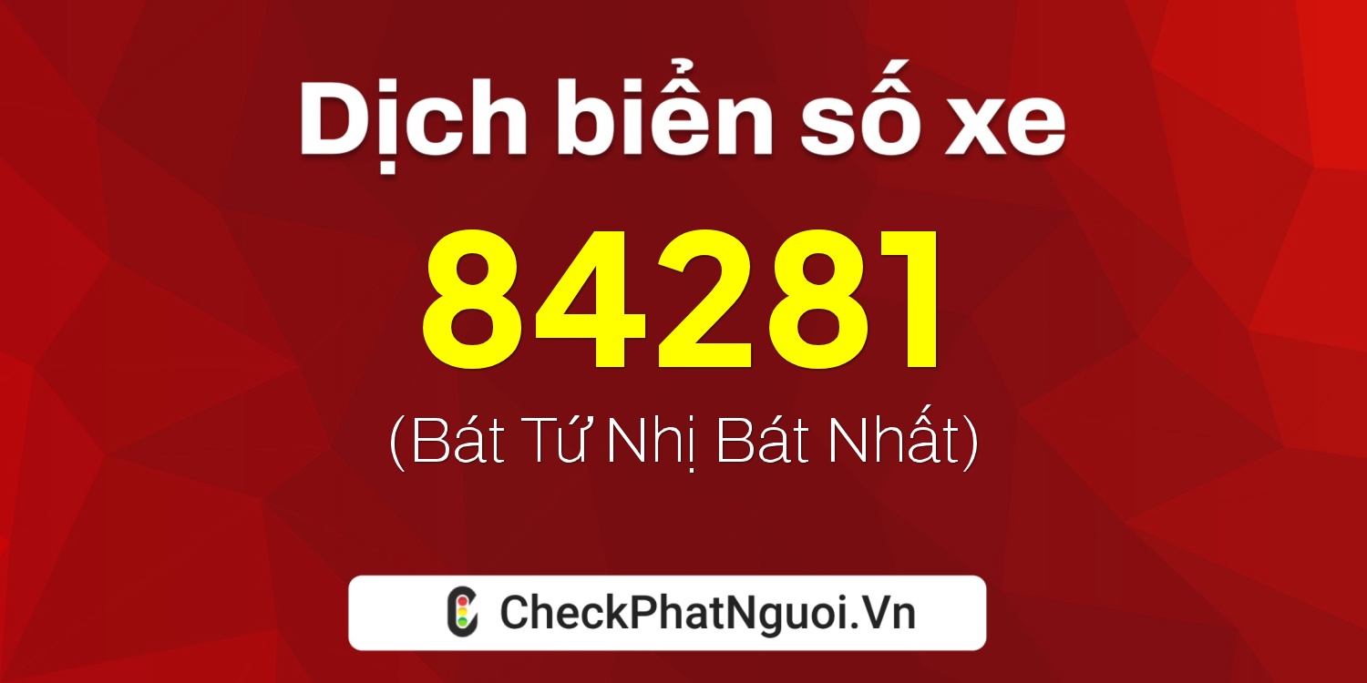 Dịch ý nghĩa <b>biển số xe 85H1-84281</b> tại website checkphatnguoi.vn