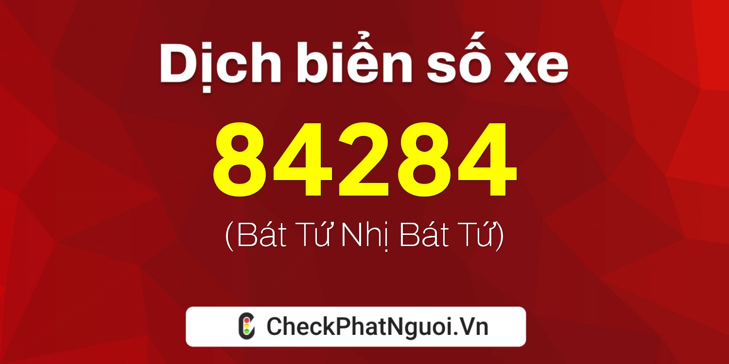 Dịch ý nghĩa <b>biển số xe 51H-84284</b> tại website checkphatnguoi.vn