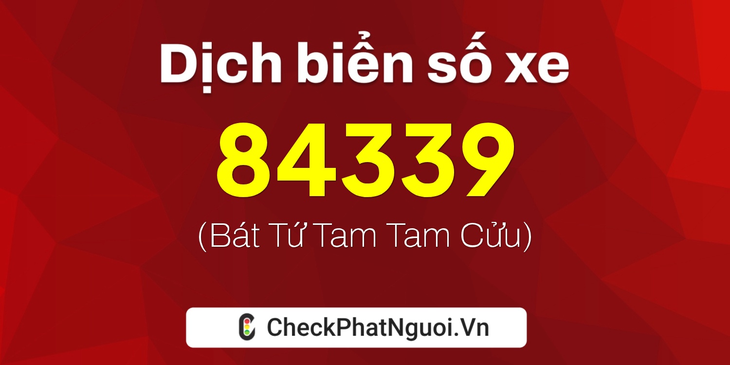 Dịch ý nghĩa <b>biển số xe 89A-84339</b> tại website checkphatnguoi.vn
