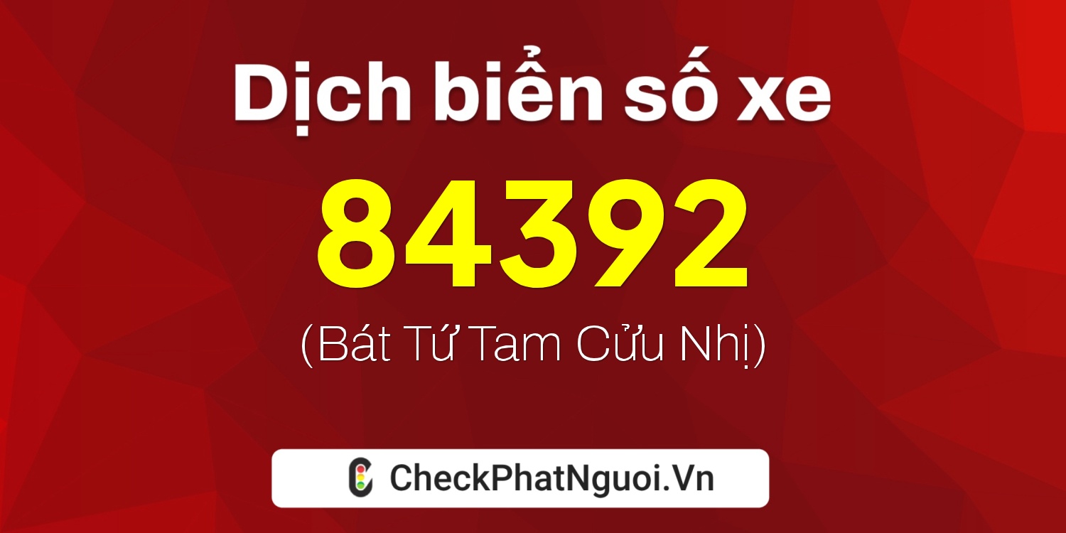 Dịch ý nghĩa <b>biển số xe 24B2-84392</b> tại website checkphatnguoi.vn