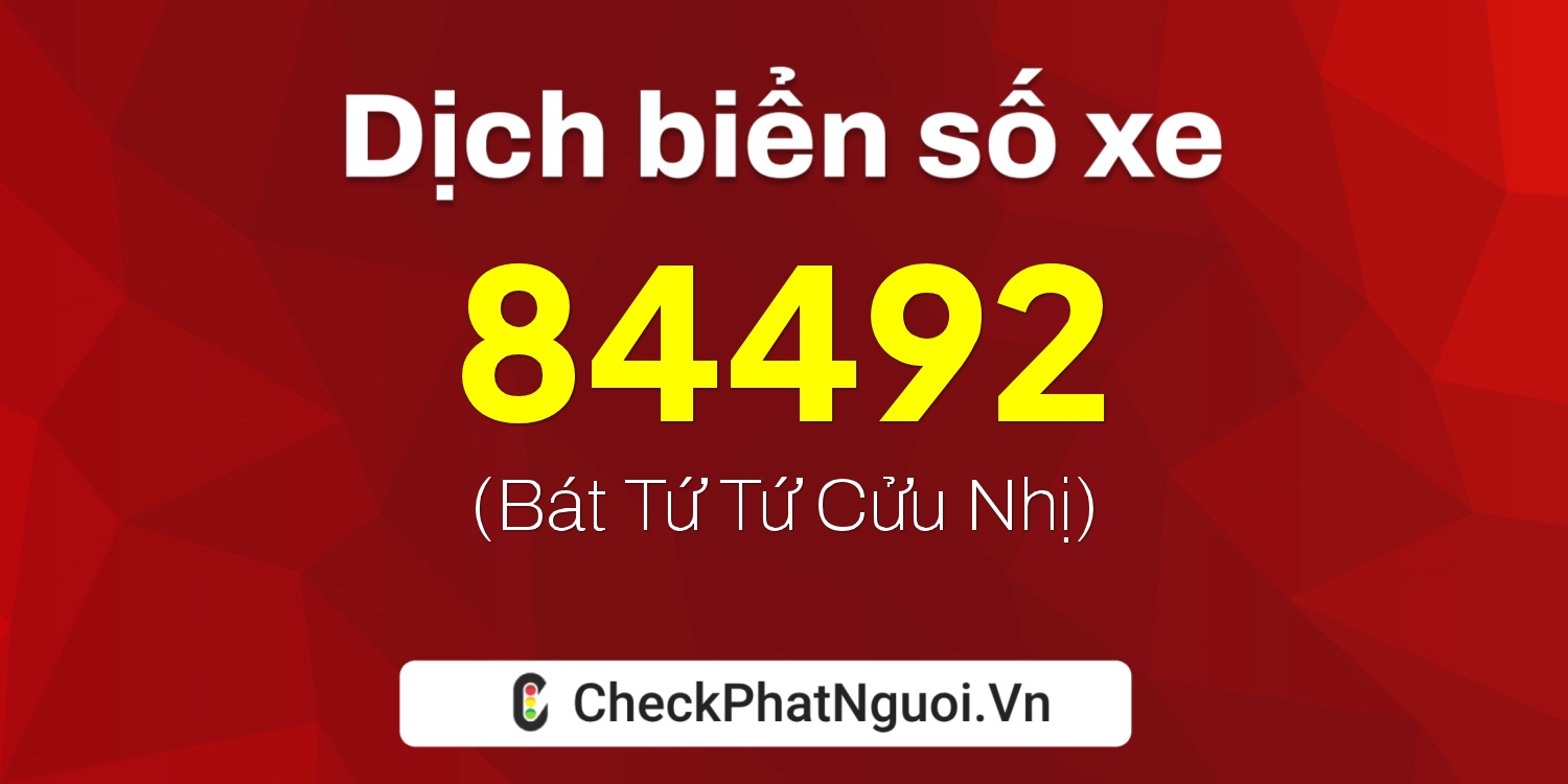 Dịch ý nghĩa <b>biển số xe 20A-84492</b> tại website checkphatnguoi.vn