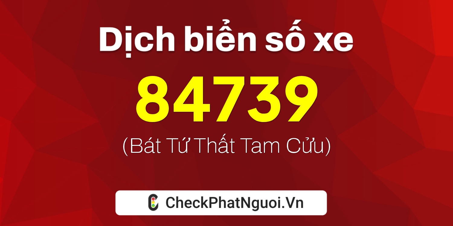 Dịch ý nghĩa <b>biển số xe 36B8-84739</b> tại website checkphatnguoi.vn