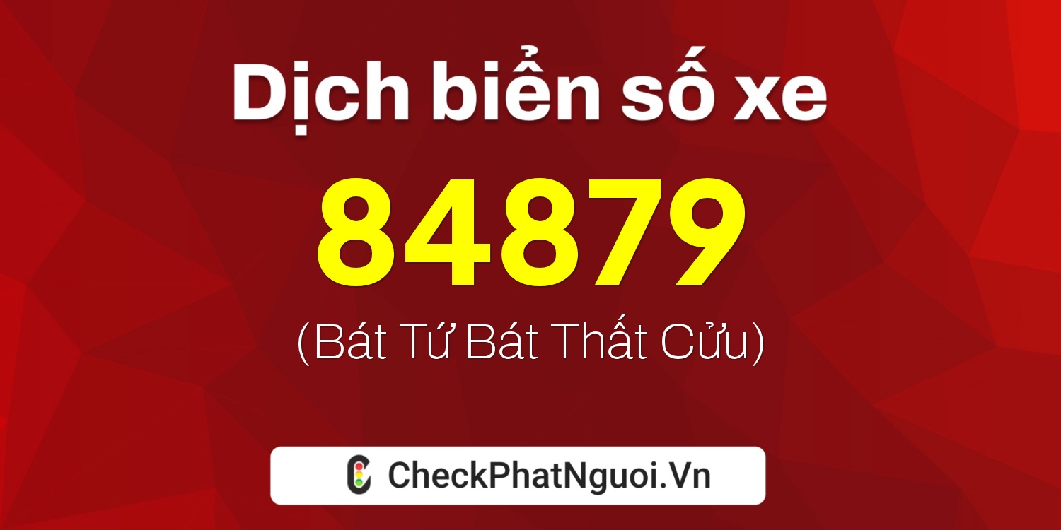 Dịch ý nghĩa <b>biển số xe 68X1-84879</b> tại website checkphatnguoi.vn