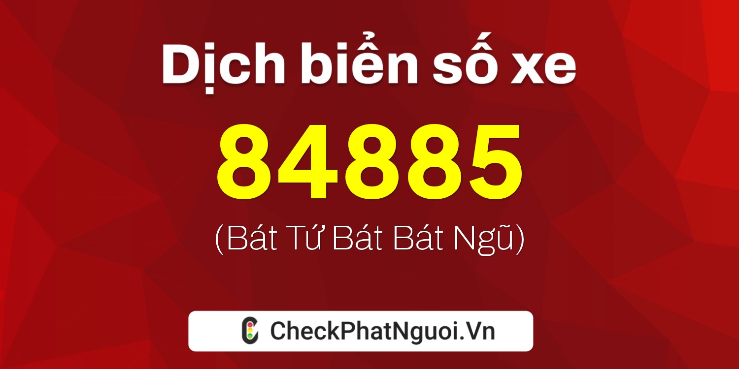 Dịch ý nghĩa <b>biển số xe 51K-84885</b> tại website checkphatnguoi.vn