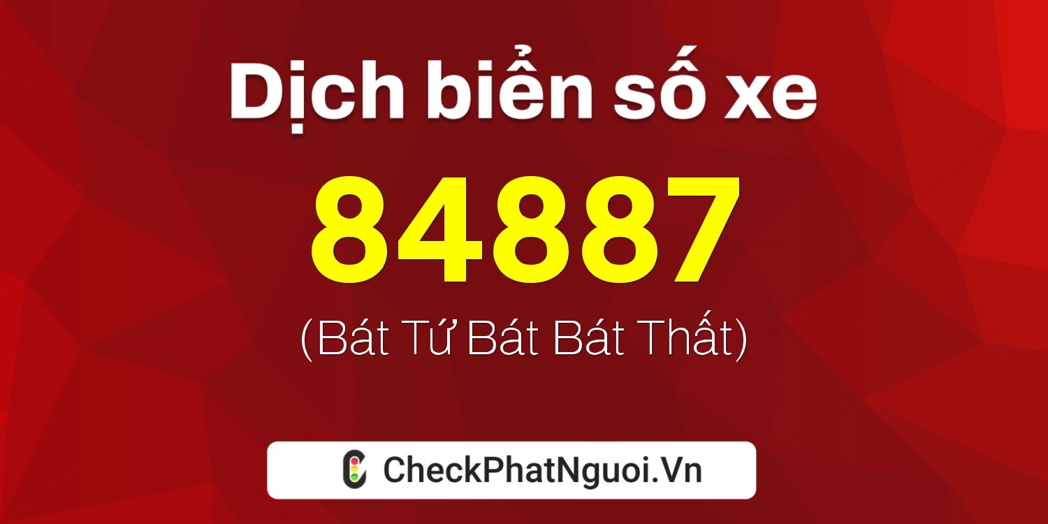 Dịch ý nghĩa <b>biển số xe 30G-84887</b> tại website checkphatnguoi.vn