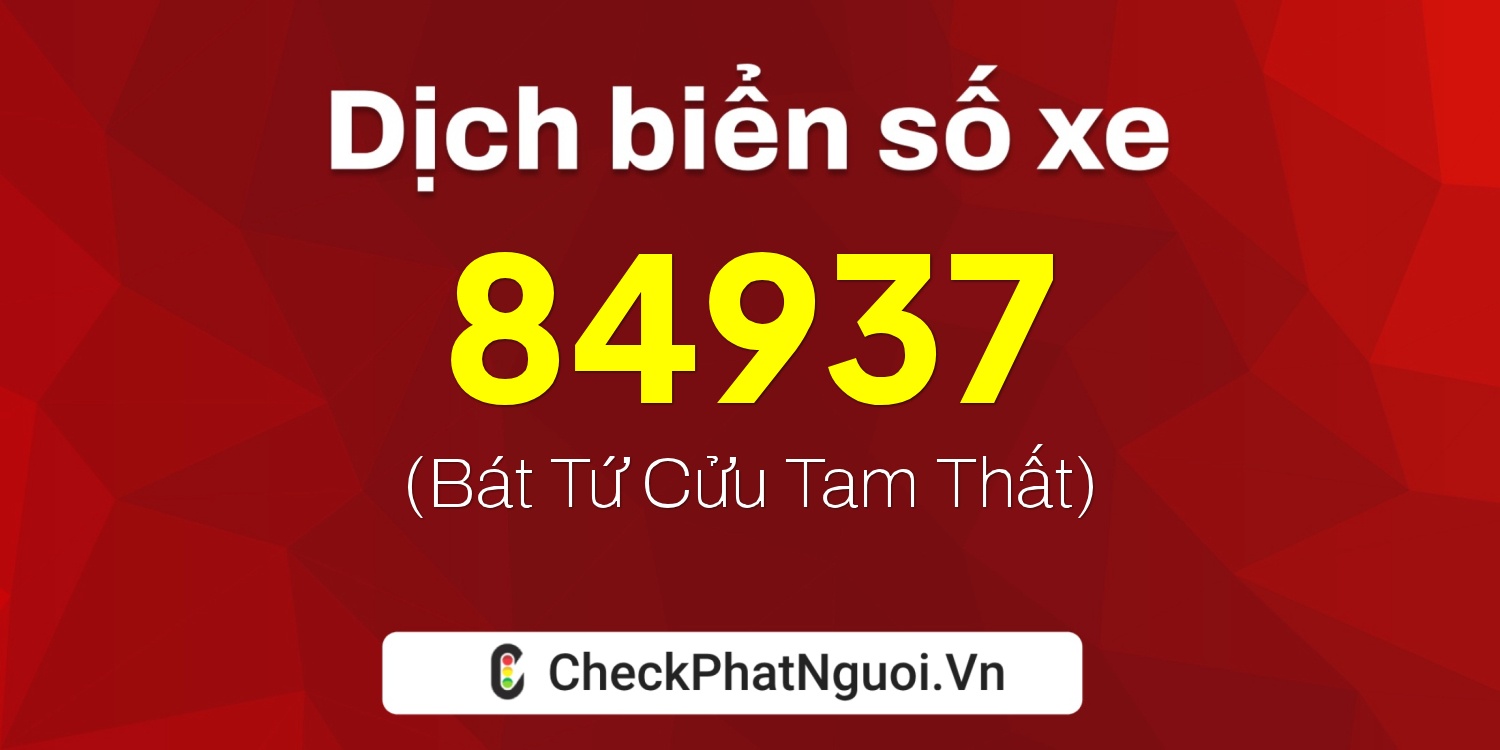 Dịch ý nghĩa <b>biển số xe 29H-84937</b> tại website checkphatnguoi.vn