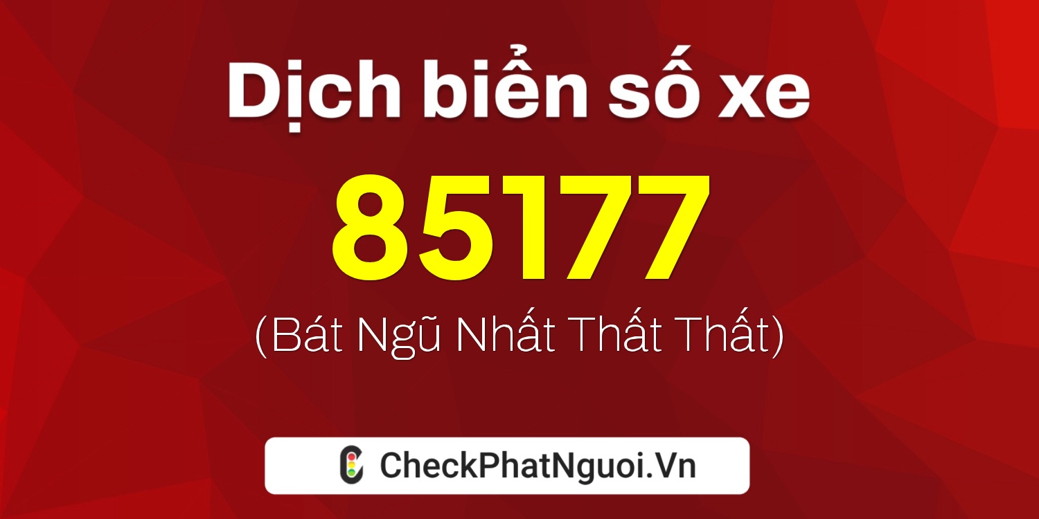Dịch ý nghĩa <b>biển số xe 51L-85177</b> tại website checkphatnguoi.vn
