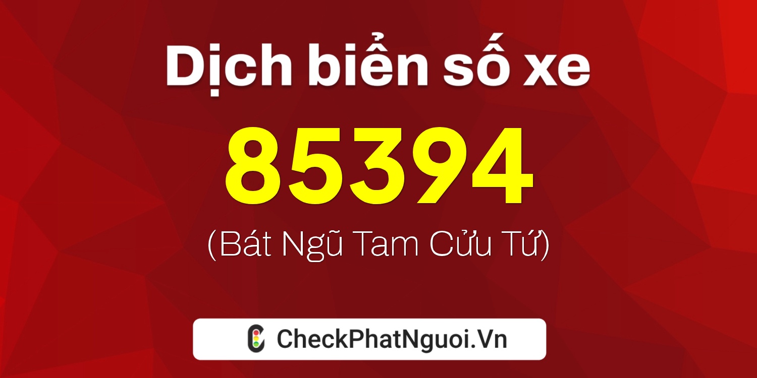 Dịch ý nghĩa <b>biển số xe 59N2-85394</b> tại website checkphatnguoi.vn