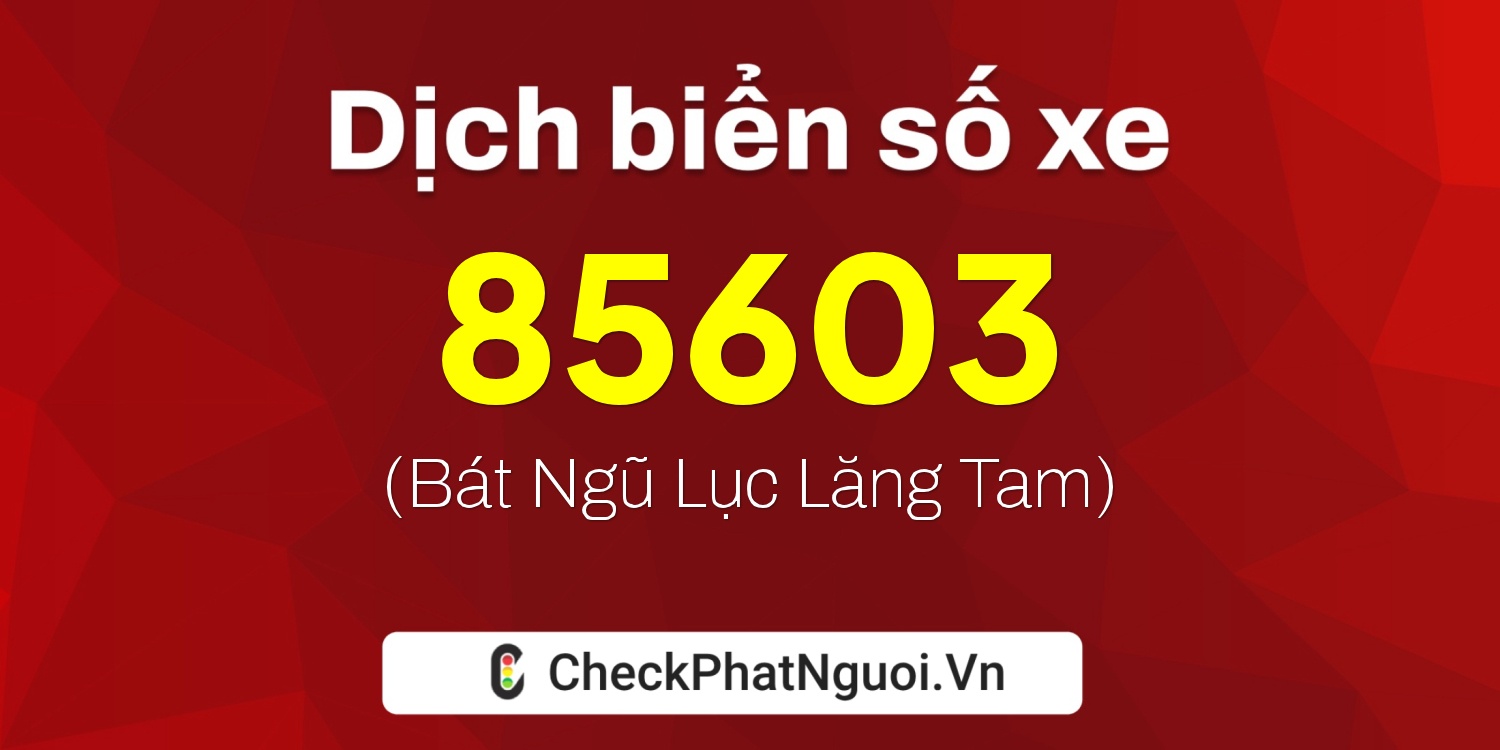 Dịch ý nghĩa <b>biển số xe 66P1-85603</b> tại website checkphatnguoi.vn
