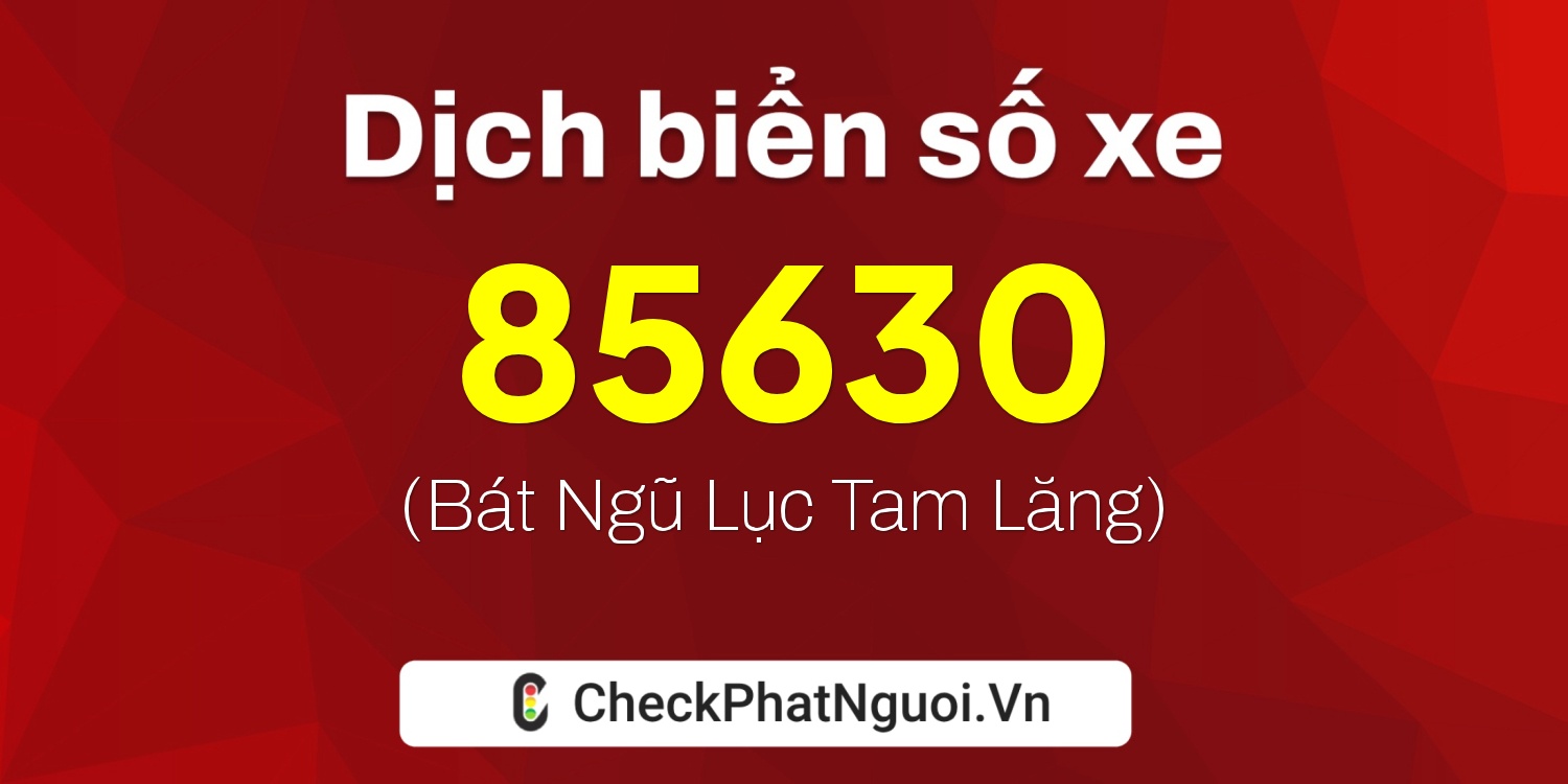 Dịch ý nghĩa <b>biển số xe 37K-85630</b> tại website checkphatnguoi.vn