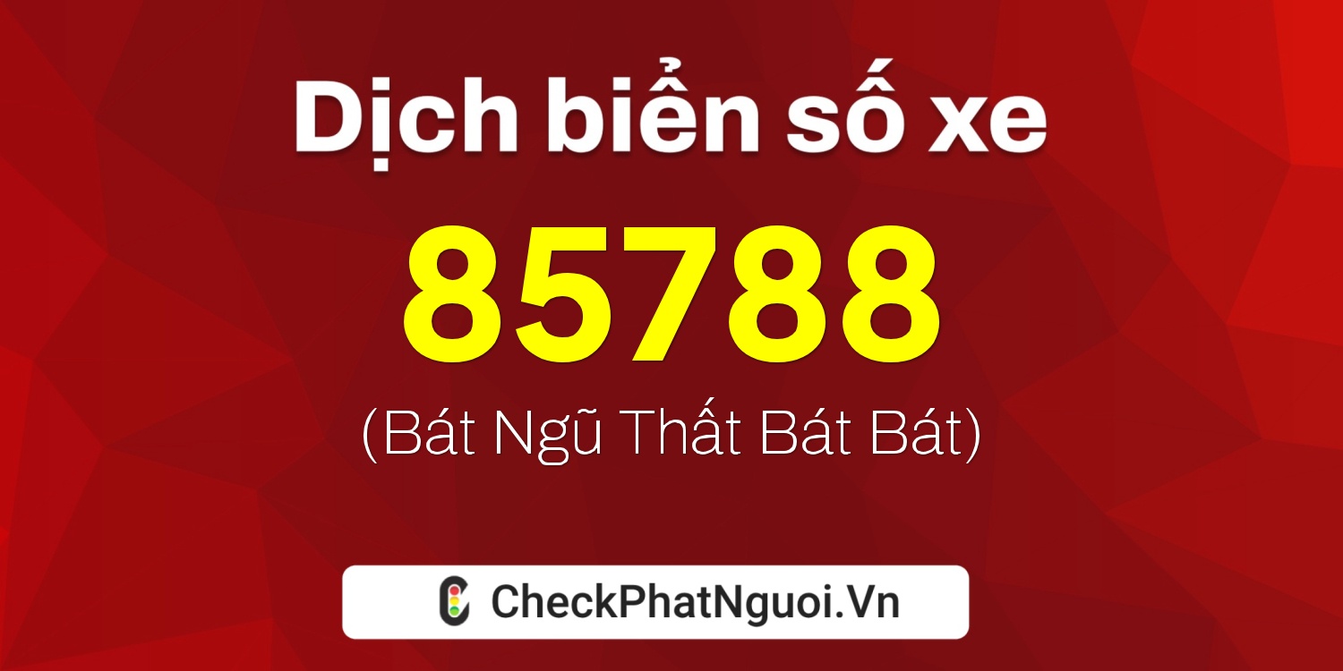 Dịch ý nghĩa <b>biển số xe 30K-85788</b> tại website checkphatnguoi.vn