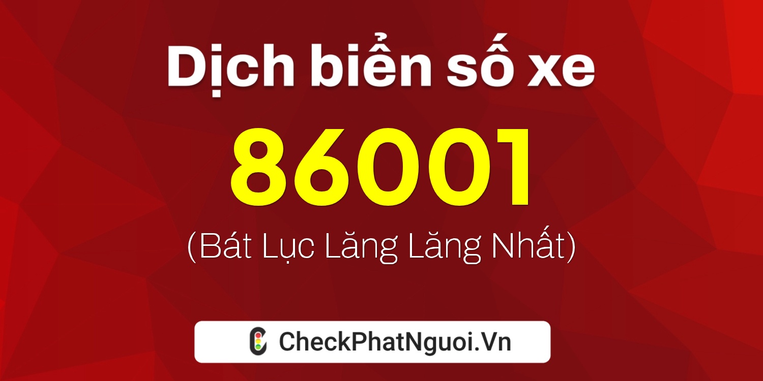 Dịch ý nghĩa <b>biển số xe 34A-86001</b> tại website checkphatnguoi.vn