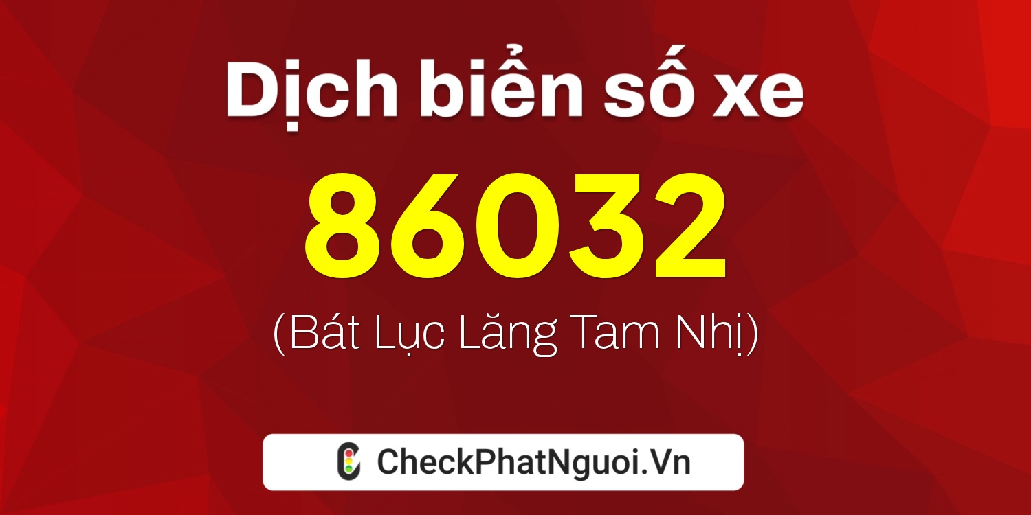 Dịch ý nghĩa <b>biển số xe 90H-86032</b> tại website checkphatnguoi.vn
