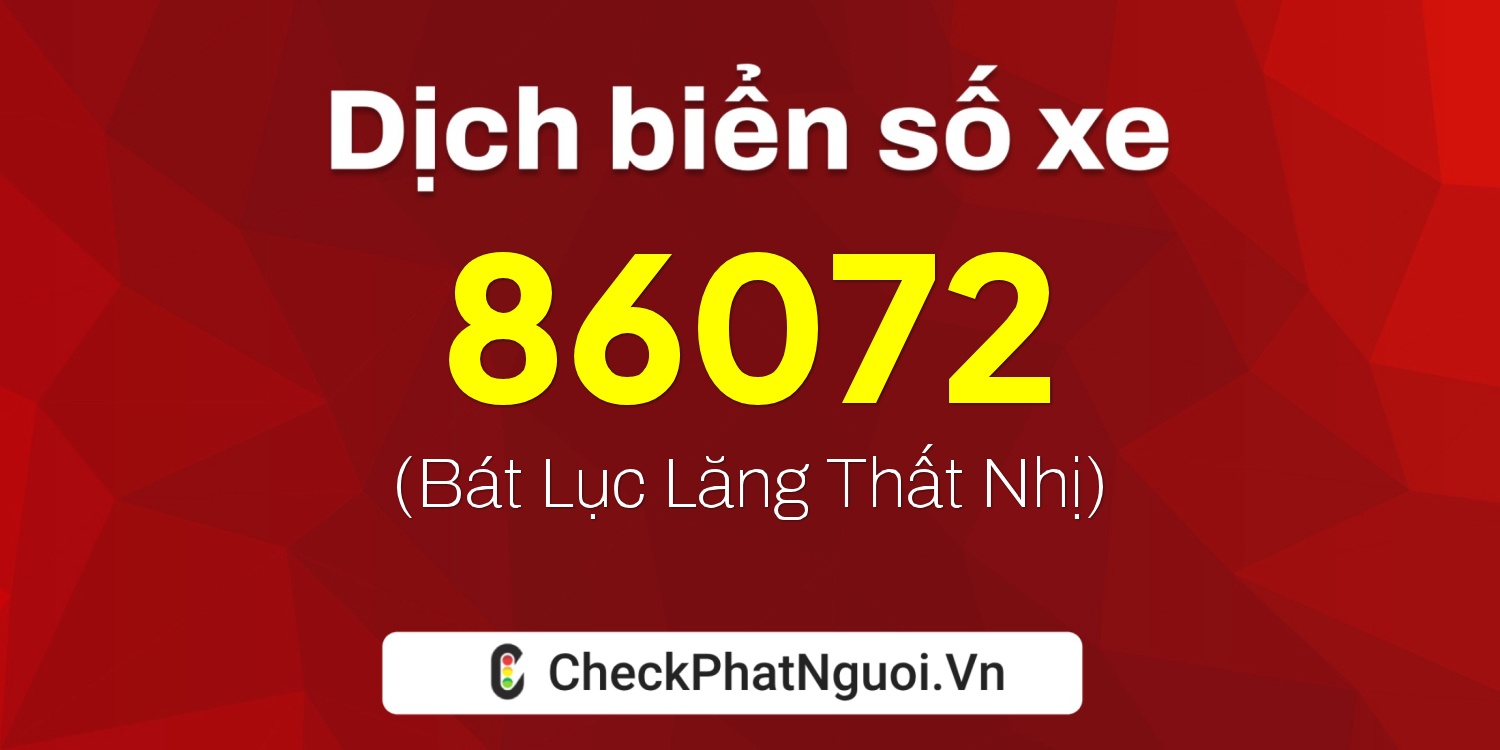 Dịch ý nghĩa <b>biển số xe 51G-86072</b> tại website checkphatnguoi.vn