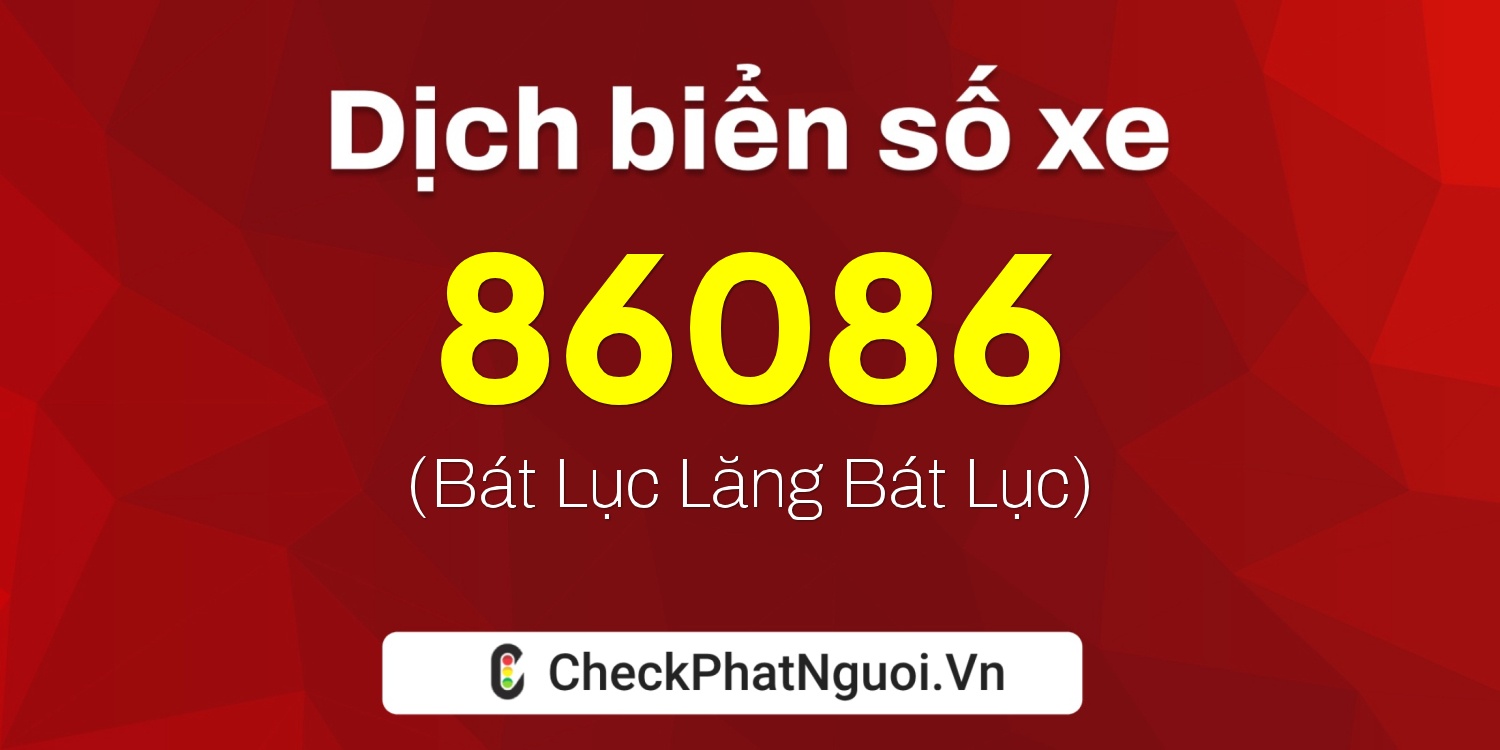 Dịch ý nghĩa <b>biển số xe 36B5-86086</b> tại website checkphatnguoi.vn