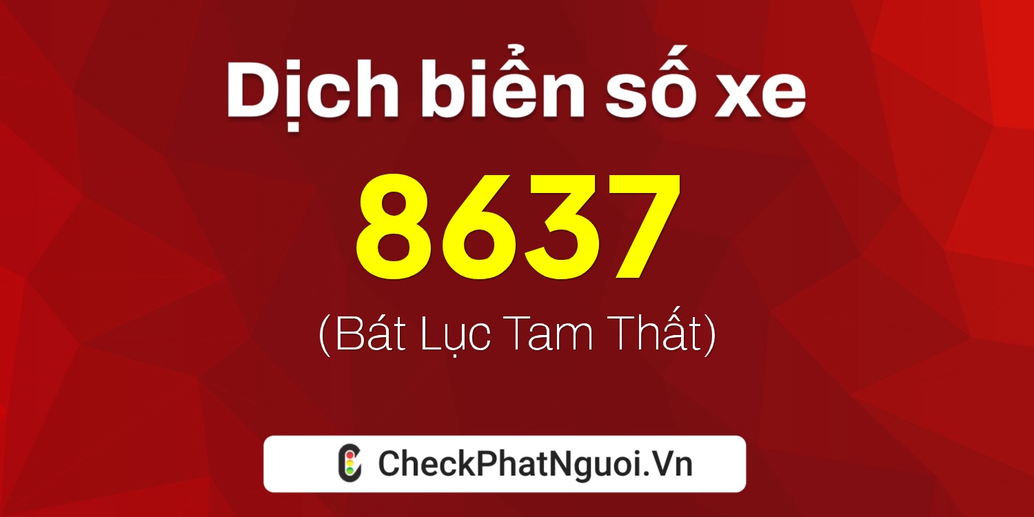 Dịch ý nghĩa <b>biển số xe 20A-8637</b> tại website checkphatnguoi.vn
