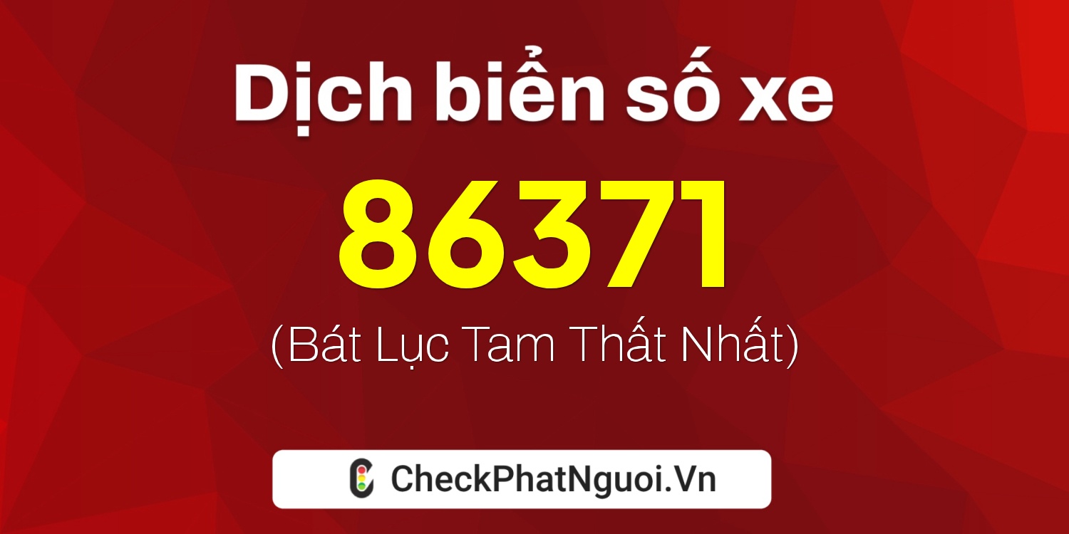 Dịch ý nghĩa <b>biển số xe 30L-86371</b> tại website checkphatnguoi.vn