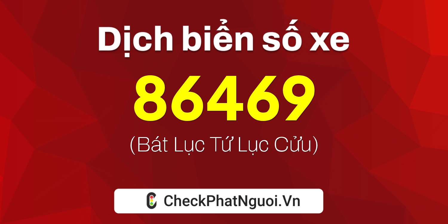 Dịch ý nghĩa <b>biển số xe 54S-86469</b> tại website checkphatnguoi.vn