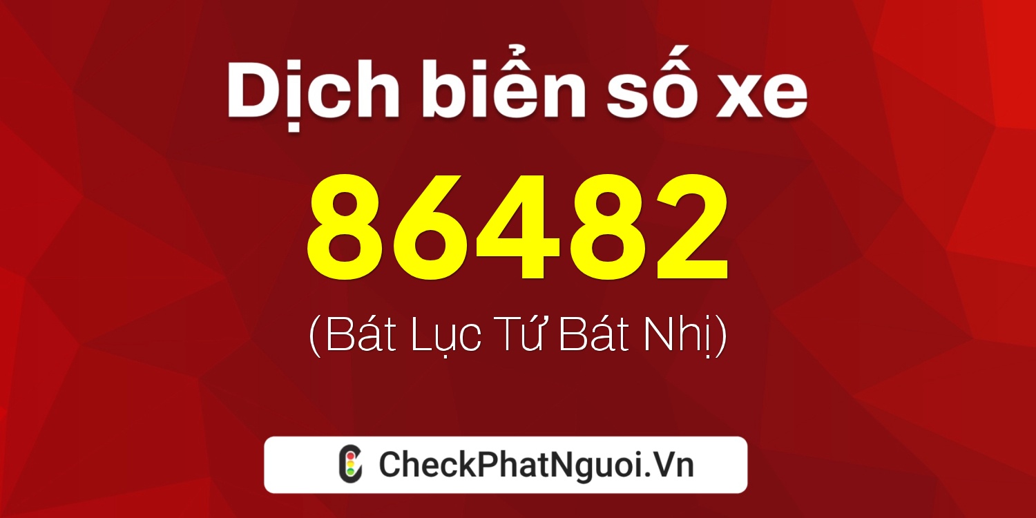 Dịch ý nghĩa <b>biển số xe 92D1-86482</b> tại website checkphatnguoi.vn