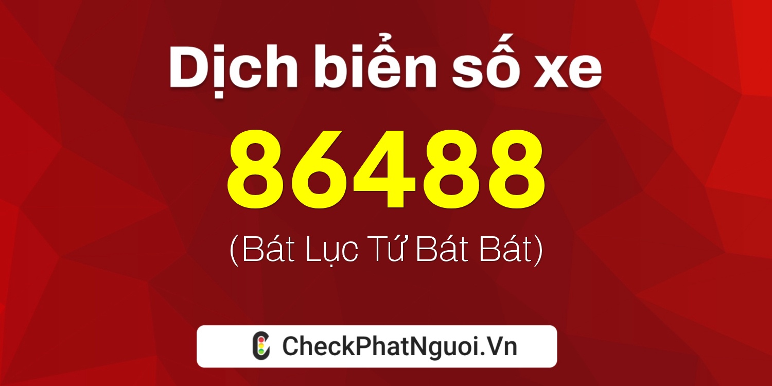 Dịch ý nghĩa <b>biển số xe 36A-86488</b> tại website checkphatnguoi.vn