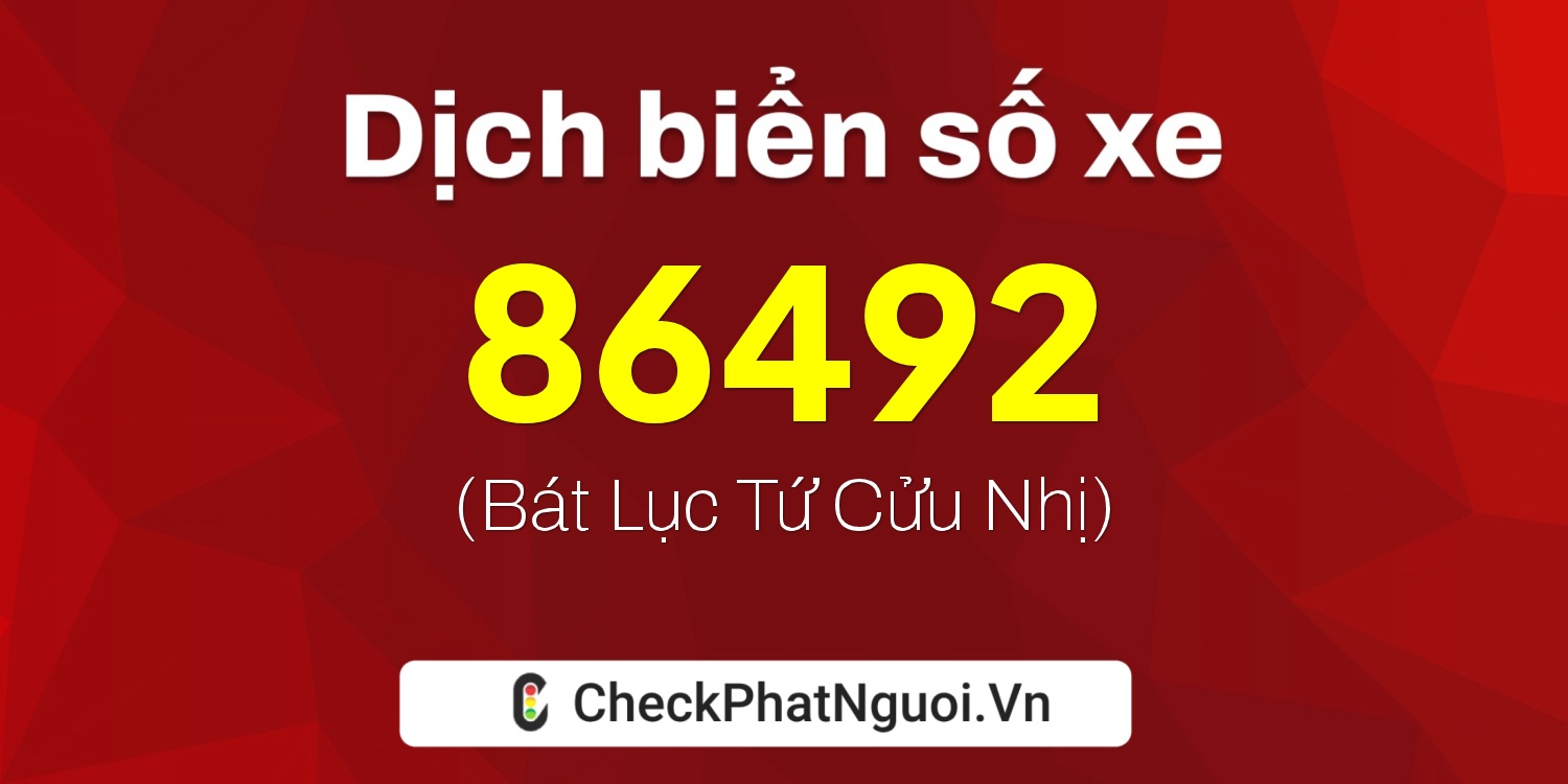 Dịch ý nghĩa <b>biển số xe 15AA-86492</b> tại website checkphatnguoi.vn