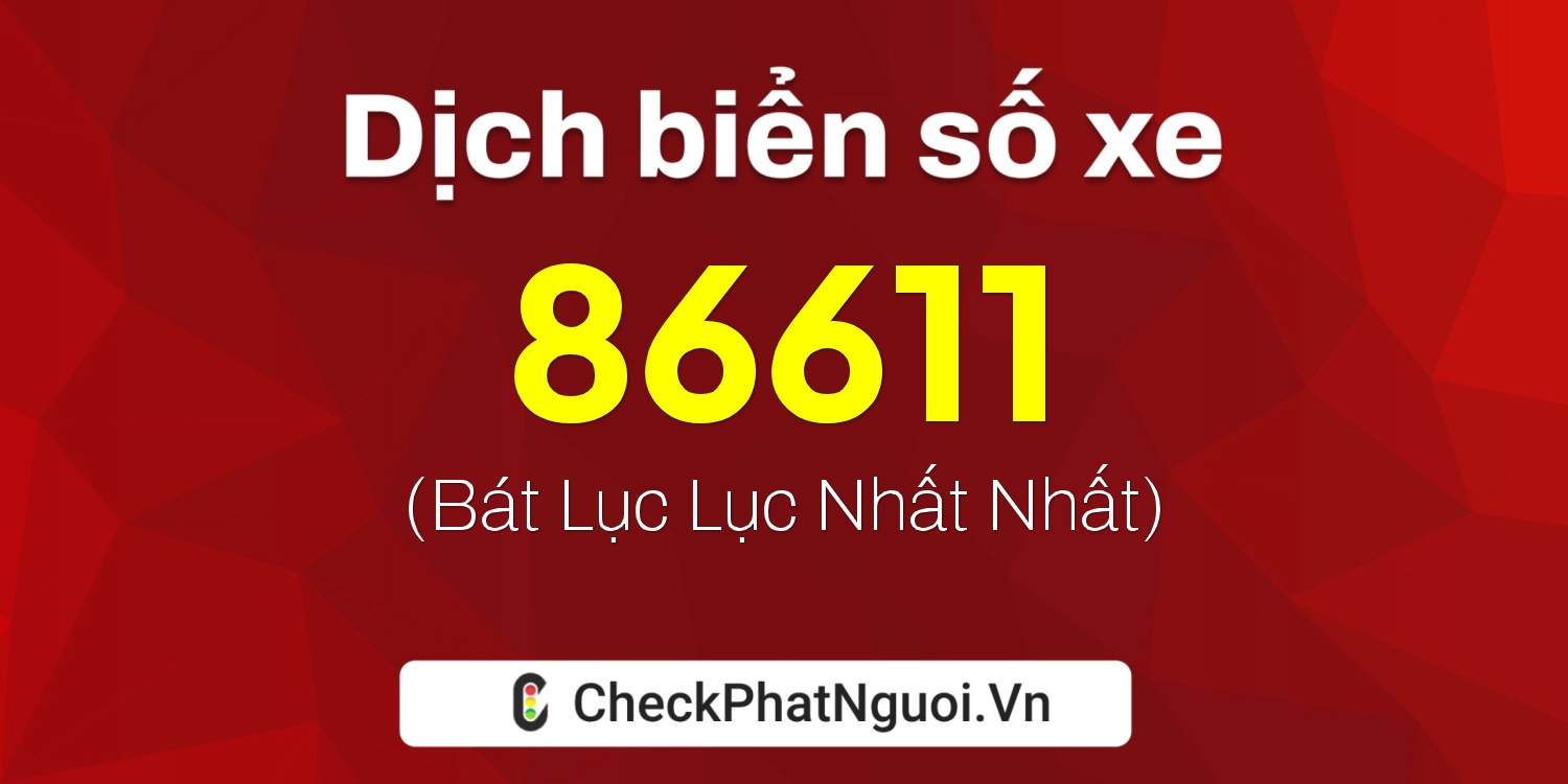Dịch ý nghĩa <b>biển số xe 30L-86611</b> tại website checkphatnguoi.vn