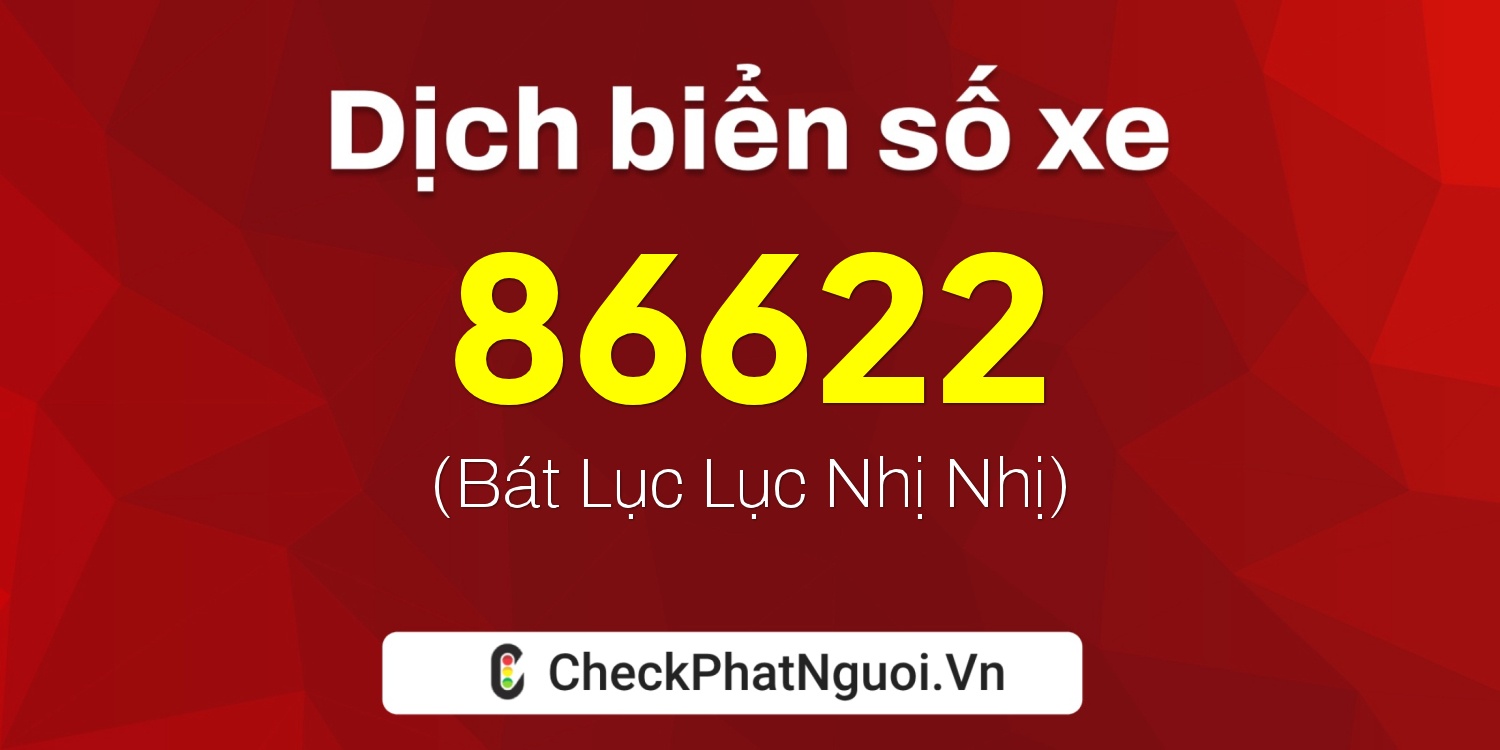 Dịch ý nghĩa <b>biển số xe 65B1-86622</b> tại website checkphatnguoi.vn