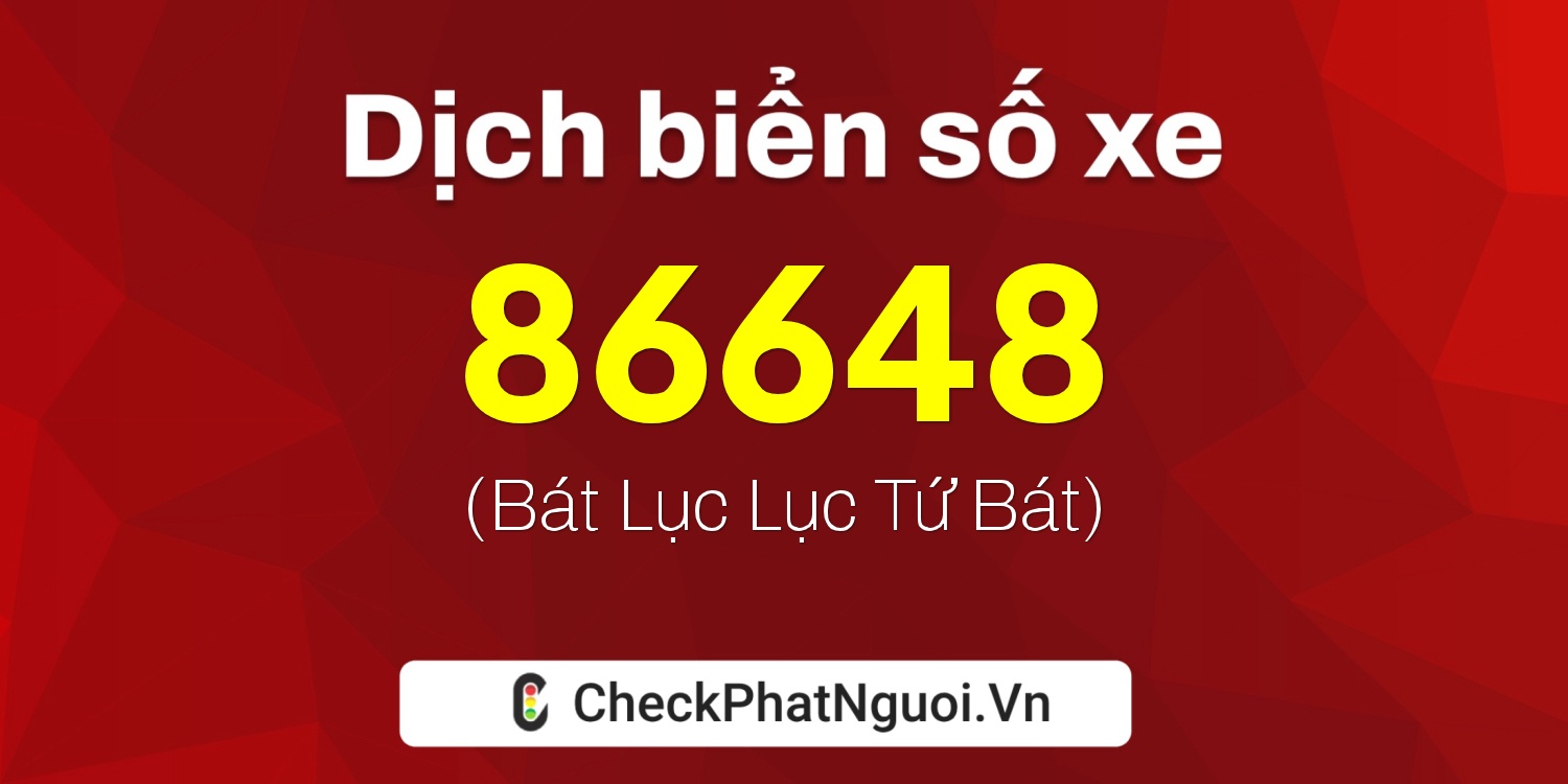 Dịch ý nghĩa <b>biển số xe 98A-86648</b> tại website checkphatnguoi.vn