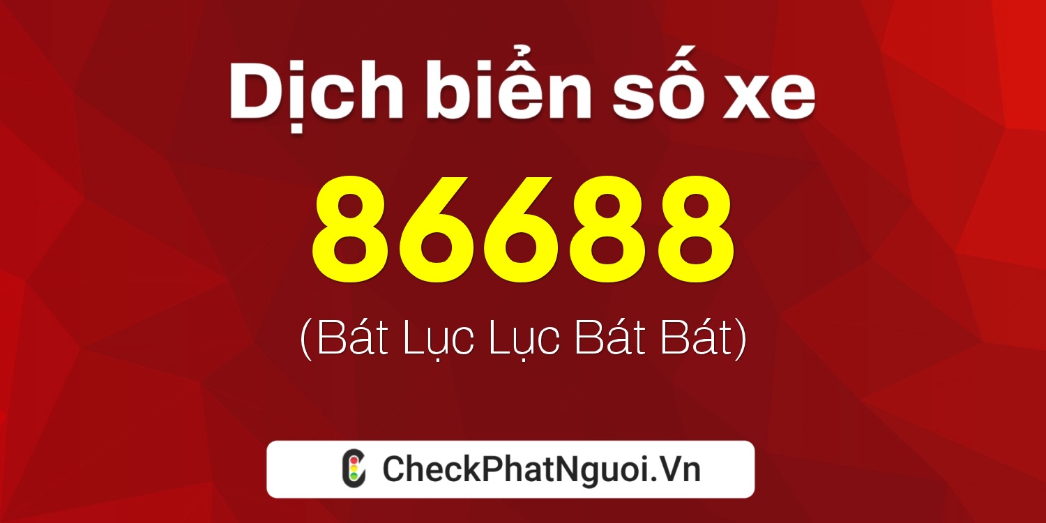 Dịch ý nghĩa <b>biển số xe 77G1-86688</b> tại website checkphatnguoi.vn