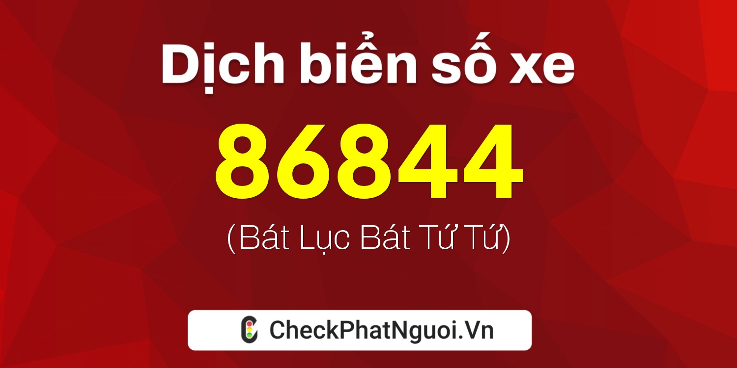 Dịch ý nghĩa <b>biển số xe 82B1-86844</b> tại website checkphatnguoi.vn
