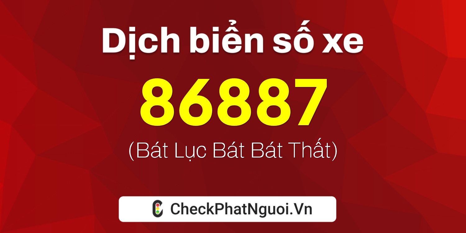 Dịch ý nghĩa <b>biển số xe 63B3-86887</b> tại website checkphatnguoi.vn