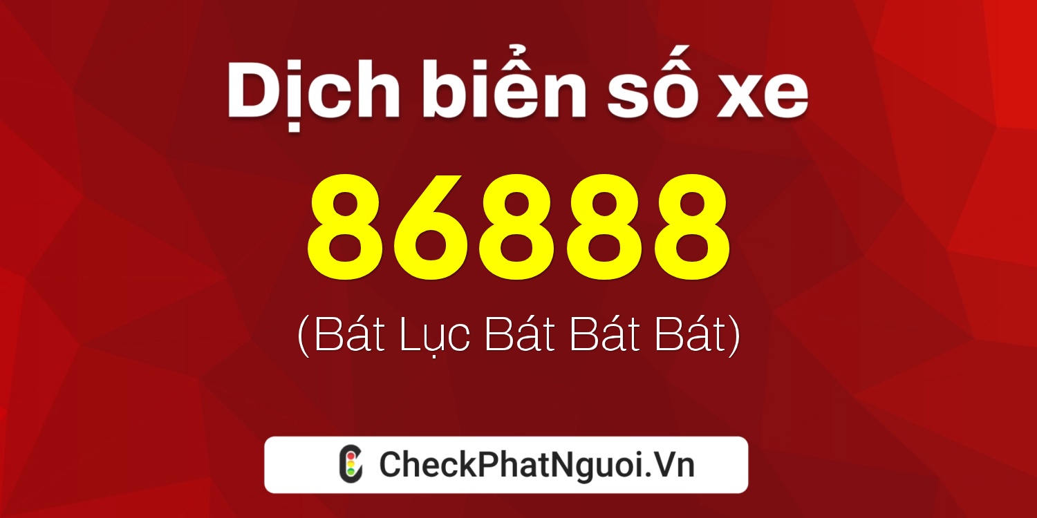 Dịch ý nghĩa <b>biển số xe 60A-86888</b> tại website checkphatnguoi.vn